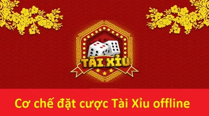 Cơ chế đặt cược tài xỉu offline theo đúng luật