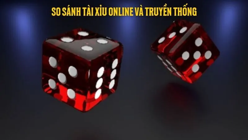 So sánh tài xỉu online và truyền thống về khái niệm