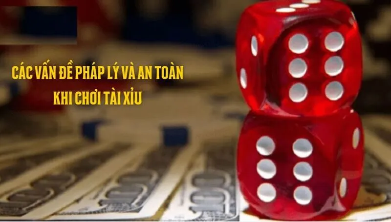 Các vấn đề pháp lý và an toàn của game tài xỉu
