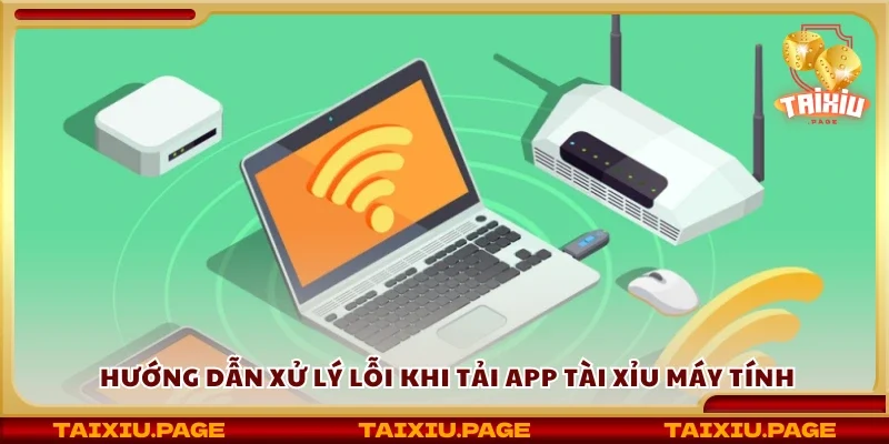 Cách xử lý lỗi khi tải app tài xỉu máy tính